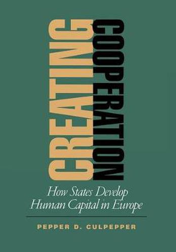 Cover image for Creating Cooperation: How States Develop Human Capital in Europe