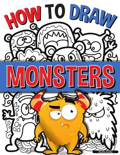 Cover image for How to Draw Monsters: A Simple Step-by-Step Guide to Drawing Monsters, Learn to Draw Monsters In a Fun and Easy Way