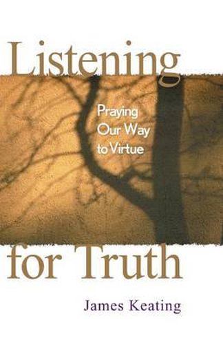 Cover image for Listening for Truth: Praying Our Way to Virtue