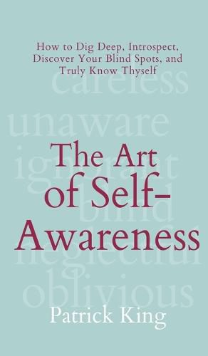 Cover image for The Art of Self-Awareness: How to Dig Deep, Introspect, Discover Your Blind Spots, and Truly Know Thyself