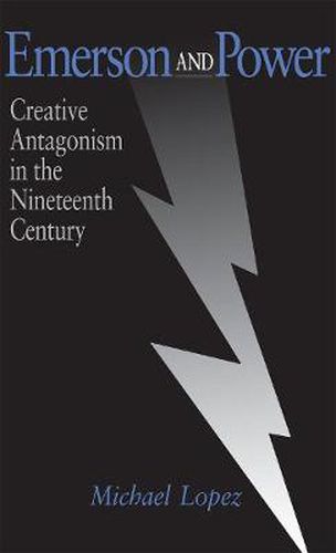 Cover image for Emerson and Power: Creative Antagonism in the Nineteenth Century