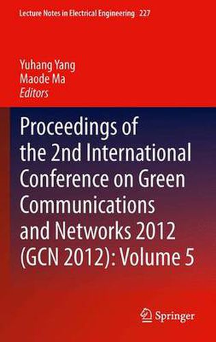 Cover image for Proceedings of the 2nd International Conference on Green Communications and Networks 2012 (GCN 2012): Volume 5