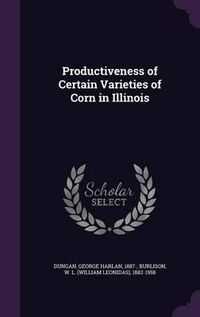 Cover image for Productiveness of Certain Varieties of Corn in Illinois