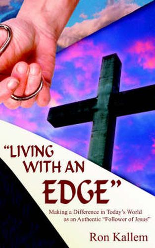 Cover image for Living with an Edge: Making a Difference in Today's World as an Authentic  Follower of Jesus