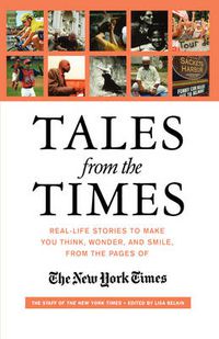 Cover image for Tales from the  Times: Real-life Stories to Make You Think, Wonder, and Smile, from the Pages of the  New York Times