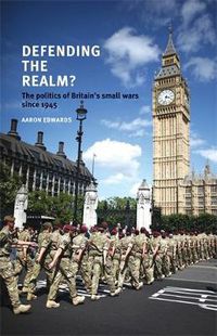 Cover image for Defending the Realm?: The Politics of Britain's Small Wars Since 1945