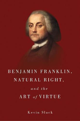 Cover image for Benjamin Franklin, Natural Right, and the Art of Virtue