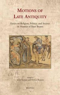 Cover image for Motions of Late Antiquity: Essays on Religion, Politics, and Society in Honour of Peter Brown