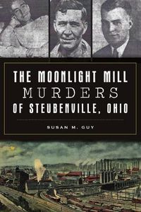 Cover image for The Moonlight Mill Murders of Steubenville, Ohio