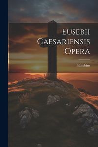 Cover image for Eusebii Caesariensis Opera