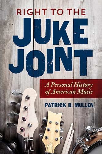 Cover image for Right to the Juke Joint: A Personal History of American Music
