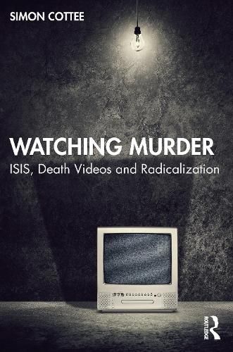 Cover image for Watching Murder: ISIS, Death Videos and Radicalization