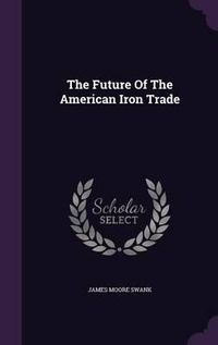 Cover image for The Future of the American Iron Trade