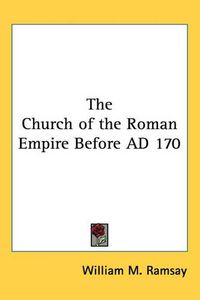 Cover image for The Church of the Roman Empire Before AD 170