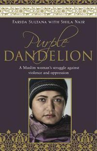 Cover image for Purple Dandelion: A Muslim Woman's Struggle Against Violence and Oppression