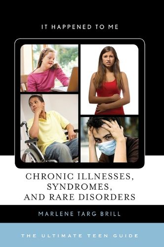 Cover image for Chronic Illnesses, Syndromes, and Rare Disorders: The Ultimate Teen Guide