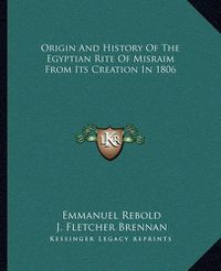 Cover image for Origin and History of the Egyptian Rite of Misraim from Its Creation in 1806