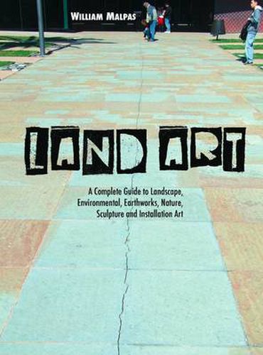 Land Art: A Complete Guide to Landscape, Environmental, Earthworks, Nature, Sculpture and Installation Art