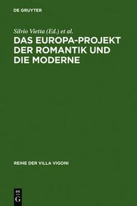 Cover image for Das Europa-Projekt der Romantik und die Moderne: Ansatze zu einer deutsch-italienischen Mentalitatsgeschichte