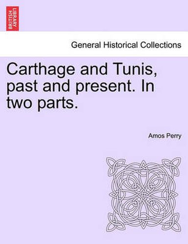 Cover image for Carthage and Tunis, past and present. In two parts.