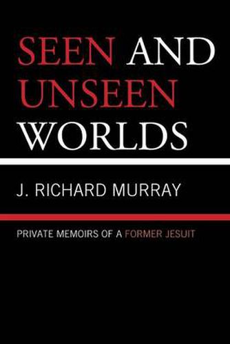 Cover image for Seen and Unseen Worlds: Private Memoirs of a Former Jesuit