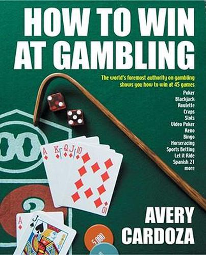 Cover image for How to Win at Gambling: A Step-By-Step Manual for Winning Money at More Than 50 Games Variations!