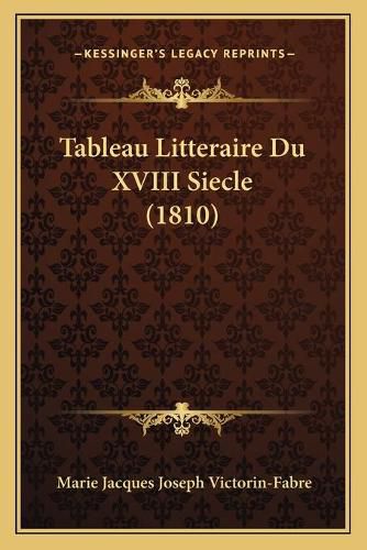 Tableau Litteraire Du XVIII Siecle (1810)