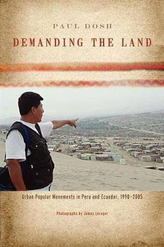 Cover image for Demanding the Land: Urban Popular Movements in Peru and Ecuador, 1990-2005