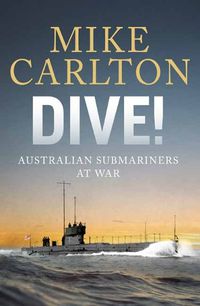 Cover image for Dive! Australian Submariners at War