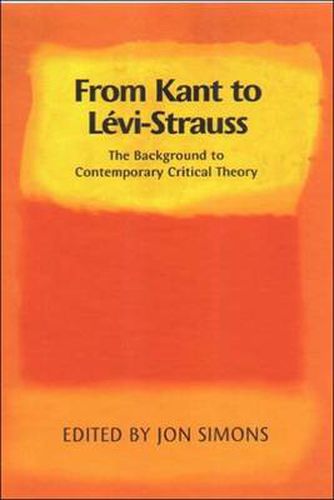 From Kant to Levi-Strauss: The Background to Contemporary Critical Theory