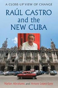 Cover image for Raul Castro and the New Cuba: A Close-Up View of Change