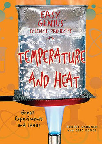 Easy Genius Science Projects with Temperature and Heat: Great Experiments and Ideas