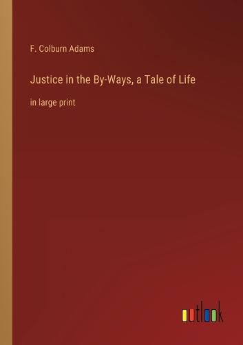 Justice in the By-Ways, a Tale of Life