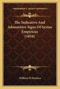 Cover image for The Indicative and Admonitive Signs of Sextus Empiricus (1858)