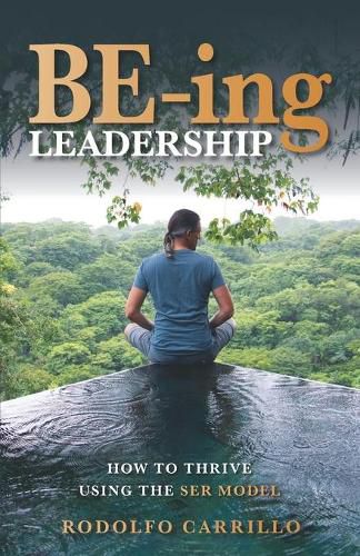 Cover image for BE-ing Leadership: How to Thrive Using the SER Model
