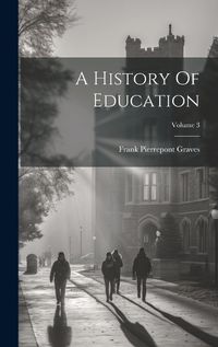 Cover image for A History Of Education; Volume 3