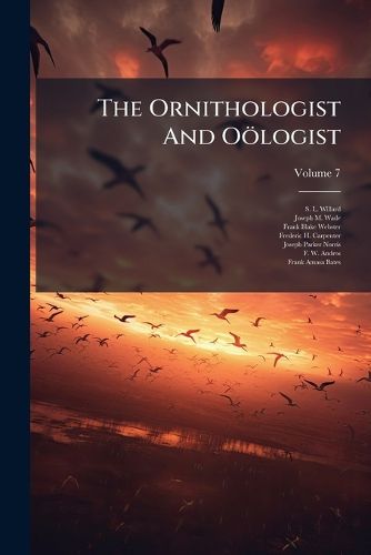 Cover image for The Ornithologist And Ooelogist; Volume 7