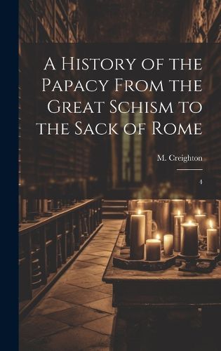 Cover image for A History of the Papacy From the Great Schism to the Sack of Rome