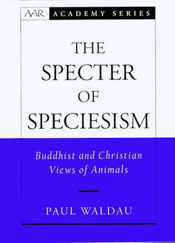 Cover image for The Specter of Speciesism: Buddhist and Christian Views of Animals