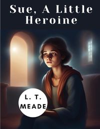 Cover image for Sue, A Little Heroine