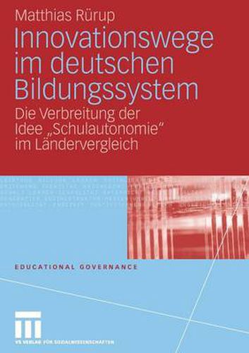 Cover image for Innovationswege im deutschen Bildungssystem: Die Verbreitung der Idee  Schulautonomie  im Landervergleich