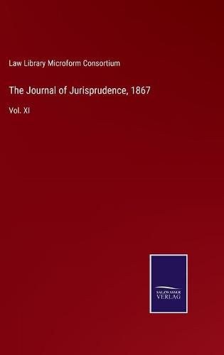 Cover image for The Journal of Jurisprudence, 1867: Vol. XI