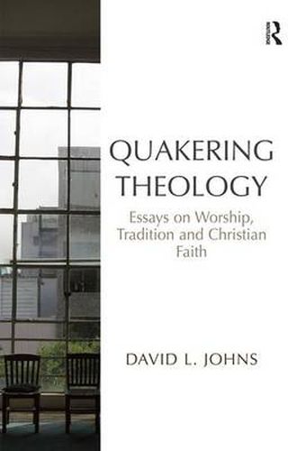 Cover image for Quakering Theology: Essays on Worship, Tradition and Christian Faith