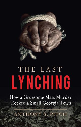 The Last Lynching: How a Gruesome Mass Murder Rocked a Small Georgia Town