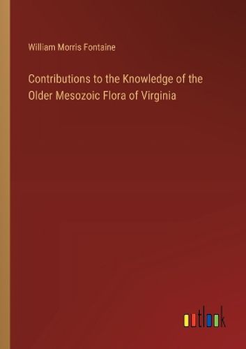 Contributions to the Knowledge of the Older Mesozoic Flora of Virginia