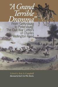 Cover image for A Grand Terrible Drama: From Gettysburg to Petersburg: The Civil War Letters of Charles Wellington Reed