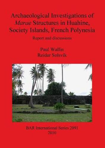 Cover image for Archaeological Investigations of Marae Structures in Huahine Society Islands French Polynesia: Report and discussions