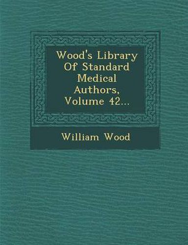 Cover image for Wood's Library of Standard Medical Authors, Volume 42...