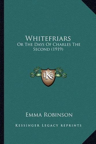 Whitefriars Whitefriars: Or the Days of Charles the Second (1919) or the Days of Charles the Second (1919)