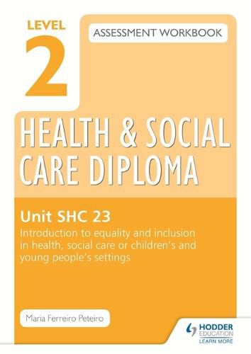 Cover image for Level 2 Health & Social Care Diploma SHC 23 Assessment Workbook: Introduction to equality and inclusion in health, social care or children's and young people's settings